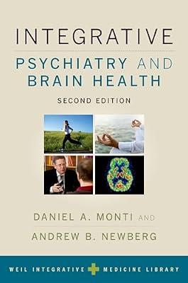 Integrative Psychiatry and Brain Health (Weil Integrative Medicine Library) by Daniel A Monti; Andrew Weil; Andrew B Newberg | Paperback | Medical