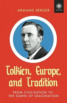 Tolkien, Europe, and Tradition: From Civilisation to the Dawn of Imagination by Berger, Armand | Paperback | Literature: History & Criticism