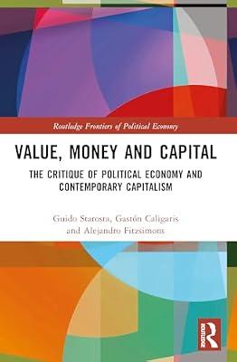 Value, Money and Capital: The Critique of Political Economy and Contemporary Capitalism (Routledge Frontiers of Political Economy) by Starosta, Guido; Fitzsimons, Alejandro; Caligaris, Gastn | Paperback | Business & Economics