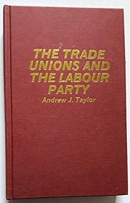 The Trade Unions and the Labour Party by Taylor, Andrew | Hardcover | Political Parties