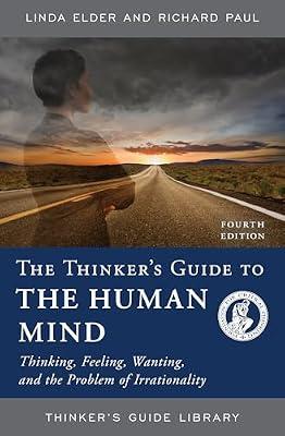 Thinker's Guide to Taking Charge of the Human Mind: Thinking, Feeling, Wanting, and the Problem of Irrationality (Thinker's Guide Library) by Elder, Linda; Paul, Richard | Paperback | Education