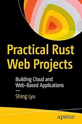 Practical Rust Web Projects: Building Cloud and Web-Based Applications by Lyu, Shing | Paperback | Programming & Scripting Languages: General