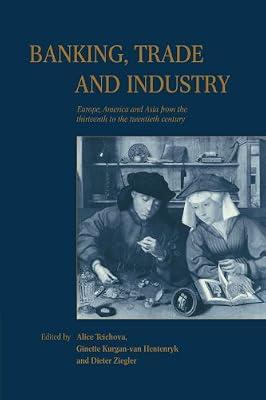Banking, Trade and Industry: Europe, America and Asia from the Thirteenth to the Twentieth Century | Paperback | History