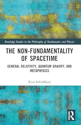The Non-fundamentality of Spacetime: General Relativity, Quantum Gravity, and Metaphysics (Routledge Studies in the Philosophy of Mathematics and Physics) by Salimkhani, Kian | Paperback | Science