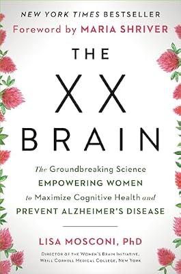 The XX Brain: The Groundbreaking Science Empowering Women to Maximize Cognitive Health and Prevent Alzheimer's Disease by MOSCONI, LISA PHD | Hardcover | Health & Fitness