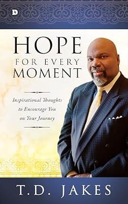 Hope for Every Moment: Inspirational Thoughts to Encourage You on Your Journey by Jakes, T. D. | Hardcover | Christian Life & Practice