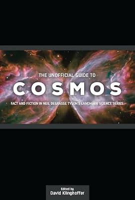 The Unofficial Guide to Cosmos: Fact and Fiction in Neil deGrasse Tyson's Landmark Science Series | Paperback | Science