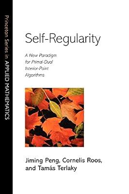 Self-Regularity: A New Paradigm for Primal-Dual Interior-Point Algorithms by Peng, Jiming; Terlaky, Tamás; Roos, Cornelis | Paperback | Mathematics