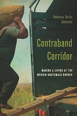 Contraband Corridor: Making a Living at the Mexico - Guatemala Border by Galemba, Rebecca Berke | Hardcover | Social Science