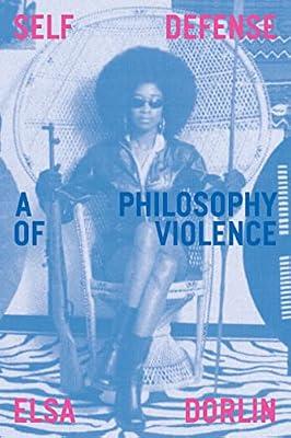 Self- Defense: A Philosophy of Violence by Dorlin, Elsa | Paperback | Political Science