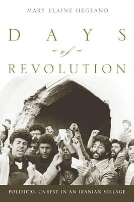 Days of Revolution: Political Unrest in an Iranian Village by Hegland, Mary Elaine | Paperback | History