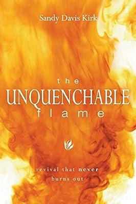 The Unquenchable Flame: Revival That Never Burns Out by Kirk PH D, Sandy | Paperback | Christian Ministry & Pastoral Activity