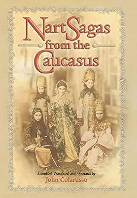 Nart Sagas from the Caucasus: Myths and Legends from the Circassians, Abazas, Abkhaz, and Ubykhs | Hardcover | Social Science