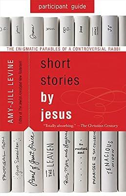 Short Stories by Jesus: The Enigmatic Parables of a Controversial Rabbi: Participant Guide by Levine, Amy-Jill | Paperback | Religion