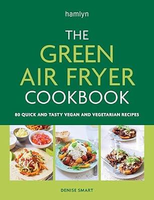 The Green Air Fryer Cookbook: 80 quick and tasty vegan and vegetarian recipes by Smart, Denise | Paperback | Cooking With Specific Gadgets