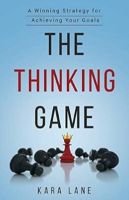 The Thinking Game: A Winning Strategy for Achieving Your Goals by Lane, Kara | Paperback | Self-Help
