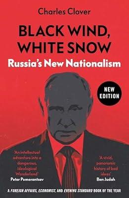 BLACK WIND, WHITE SNOW: RUSSIA'S NEW NATIONALISM by Clover, Charles | Paperback | History