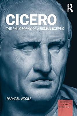 Cicero: The Philosophy of a Roman Sceptic (Philosophy in the Roman World) by Woolf, Raphael | Paperback | Philosophy