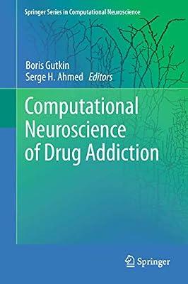 Computational Neuroscience of Drug Addiction: 10 (Springer Series in Computational Neuroscience) | Hardcover | Physiological & Neuro-Psychology
