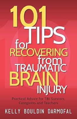 101 Tips for Recovering from Traumatic Brain Injury: Practical Advice for TBI Survivors, Caregivers and Teachers by Darmofal, Kelly Bouldin | Paperback | Teaching Of Students With Specific Learning Difficulties