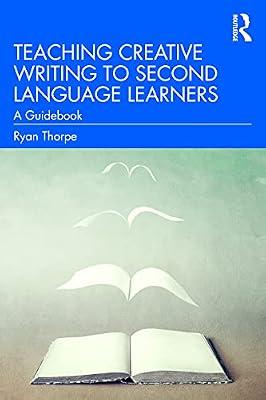 Teaching Creative Writing to Second Language Learners: A Guidebook by Thorpe, Ryan | Paperback | Education
