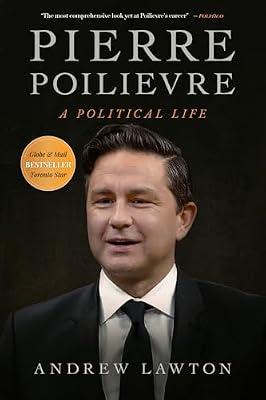 Pierre Poilievre: A Political Life by Lawton, Andrew | Hardcover | Biography: Historical