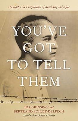 You've Got to Tell Them: A French Girl's Experience of Auschwitz and After by Potter, Charles B.; Grinspan, Ida; Poirot-Delpech, Bertrand | Hardcover | The Holocaust