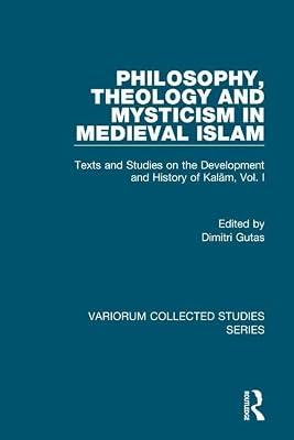 Philosophy, Theology And Mysticism in Medieval Islam: Texts And Studies on the Development And History of Kalam (1) (Variorum Collected Studies Series, 833) by Frank, Richard M.; Gutas, Dimitri | Hardcover | History