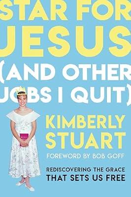 Star for Jesus (And Other Jobs I Quit): Rediscovering the Grace that Sets Us Free by Stuart, Kimberly | Hardcover | Christian Life & Practice