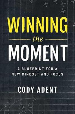 Winning the Moment: A Blueprint for a New Mindset and Focus by Adent, Cody | Paperback | Self-Help