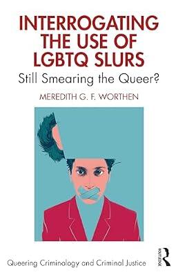 Interrogating the Use of LGBTQ Slurs: Still Smearing the Queer? (Queering Criminology and Criminal Justice) by Worthen, Meredith | Paperback | Psychological Theory