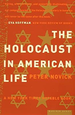 The Holocaust in American Life: A Prize-winning Historian Explores Memory, Museums, and Why America Remembers Europe But Forgets Slavery by Novick, Peter | Paperback | History