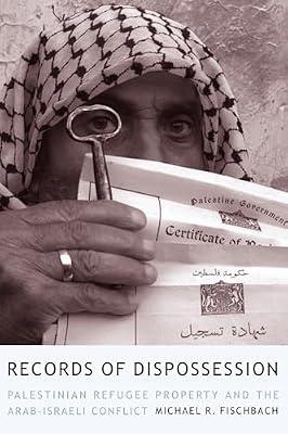 Records of Dispossession: Palestinian Refugee Property and the Arab-Israeli Conflict (The Institute for Palestine Studies Series) by Fischbach, Michael R. | Hardcover | Middle Eastern History