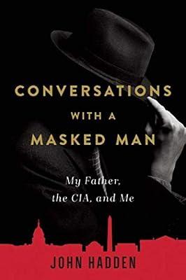 Conversations With a Masked Man: My Father, the CIA, and Me by Hadden, John | Hardcover | Biography & Autobiography