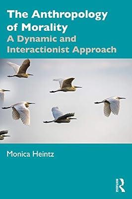 The Anthropology of Morality: A Dynamic and Interactionist Approach by Heintz, Monica | Paperback | Politics And Government