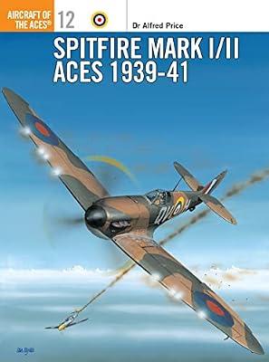 Spitfire Mark I/II Aces 1939-41: 12 (Aircraft of the Aces) by Price, Alfred | Paperback | History: Specific Events & Topics