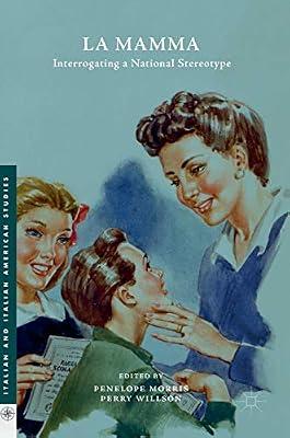 La Mamma: Interrogating a National Stereotype (Italian and Italian American Studies) | Hardcover | Literary Studies: General