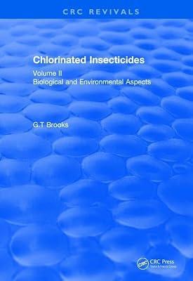 Chlorinated Insecticides: Biological and Environmental Aspects Volume II: 2 (CRC Press Revivals) by Brooks, G.T | Hardcover | Pest Control
