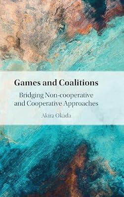 Games and Coalitions: Bridging Non-cooperative and Cooperative Approaches by Okada, Akira | Hardcover | Business & Economics