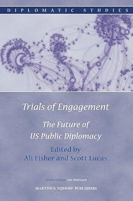 Trials of Engagement: The Future of US Public Diplomacy: 6 (Diplomatic Studies, 6) | Hardcover | Political Science