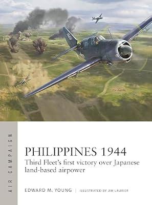 Philippines 1944: Third Fleet's First Victory over Japanese Land-Based Airpower: 50 (Air Campaign, 50) by Young, Edward M. | Paperback | History
