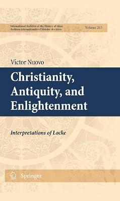 Christianity, Antiquity, and Enlightenment: Interpretations of Locke: 203 (International Archives of the History of Ideas / Archives Internationales d'Histoire des Idees) by Nuovo, Victor | Hardcover | Western Philosophy: Enlightenment