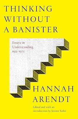 Thinking Without a Banister: Essays in Understanding, 1953-1975 by Arendt, Hannah | Hardcover | Philosophy