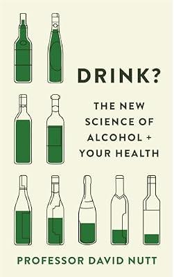 Drink?: The New Science of Alcohol and Your Health by Nutt, Professor David | Hardcover | Alcoholic Beverages