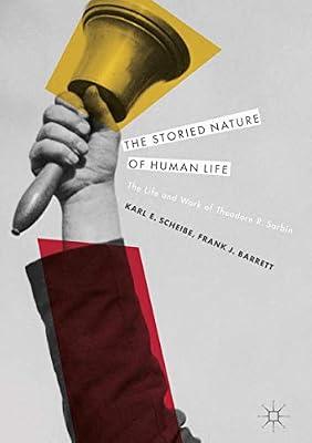 The Storied Nature of Human Life: The Life and Work of Theodore R. Sarbin by Scheibe, Karl E.; Barrett, Frank J. | Hardcover | Biography: Science