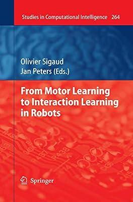 From Motor Learning to Interaction Learning in Robots: 264 (Studies in Computational Intelligence) | Hardcover | Artificial Intelligence