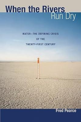 When the Rivers Run Dry: Water--the Defining Crisis of the Twenty-first Century by Pearce, Fred | Paperback