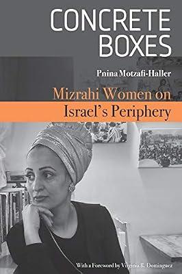 Concrete Boxes: Mizrahi Women on Israel's Periphery (Raphael Patai Series in Jewish Folklore and Anthropology) by Motzafi-Haller, Pnina | Paperback | Jewish Studies