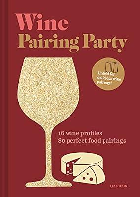 Wine Pairing Party: 16 wine profiles. 80 perfect food pairings. by Rubin, Liz | Hardcover | Wines