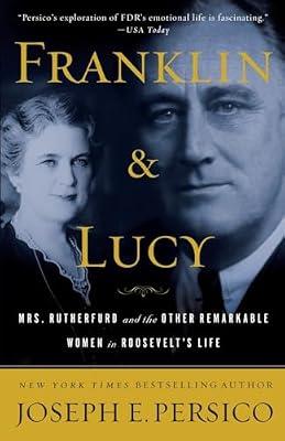 Franklin and Lucy: Mrs. Rutherfurd, and the Other Remarkable Women in Roosevelt's Life by Persico, Joseph E. | Paperback | Biography & Autobiography